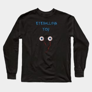 Eyeballing you Long Sleeve T-Shirt